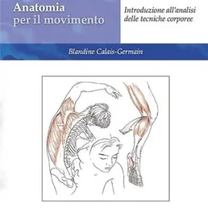 Bestseller Anatomia per il movimento. Nuova ediz. Con QR code. Vol. 1 Introduzione all‘analisi delle tecniche corporee
