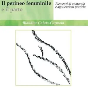 Il perineo femminile e il parto. Elementi di anatomia e applicazioni pratiche. Ediz. illustrata Offerta Del Giorno