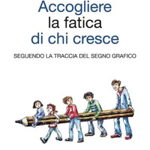 Accogliere la fatica di chi cresce. Seguendo la traccia del segno grafico. Ediz. illustrata Spedizione Espresso