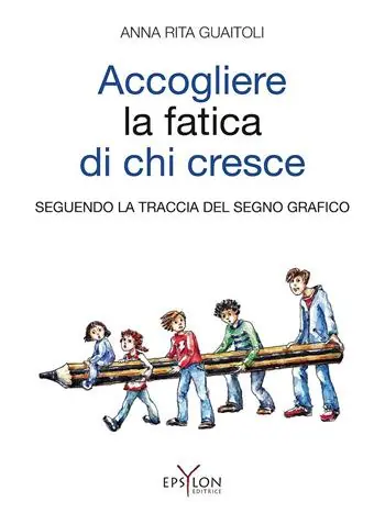 Accogliere la fatica di chi cresce. Seguendo la traccia del segno grafico. Ediz. illustrata Spedizione Espresso