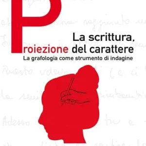 La scrittura, proiezione del carattere. La grafologia come strumento di indagine. Ediz. illustrata Miglior Prezzo