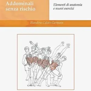 Addominali senza rischio. Elementi di anatomia e nuovi esercizi. Ediz. illustrata Novità