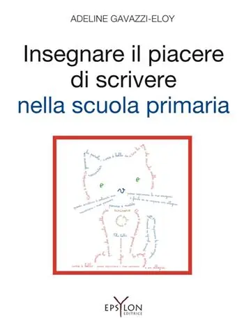 Insegnare il piacere di scrivere nella scuola primaria. Ediz. illustrata Sconto