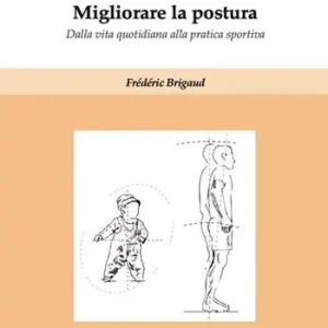 A Buon Prezzo Migliorare la postura. Dalla vita quotidiana alla pratica sportiva. Con Contenuto digitale (fornito elettronicamente)
