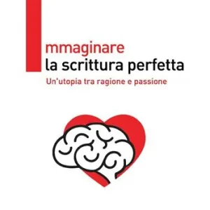 Immaginare la scrittura perfetta. Un‘utopia tra ragione e passione. Ediz. illustrata Occasione Imperdibile