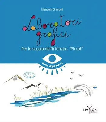 Laboratori grafici per la scuola dell‘infanzia. Piccoli. Ediz. illustrata Consegna Rapida