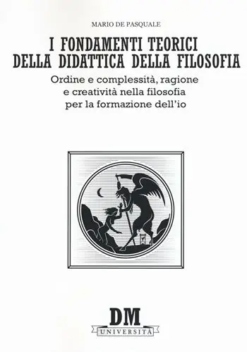 I fondamenti teorici della didattica della filosofia. Ordine e complessità, ragione e creatività nella filosofia per la formazione dell‘io Prezzo Scontato