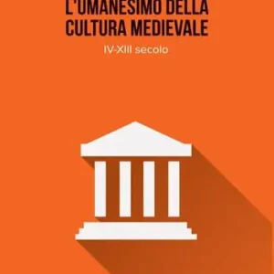 L‘umanesimo della cultura medioevale. IV-XIII secolo Compra Online