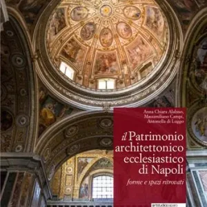 Il patrimonio architettonico ecclesiastico di Napoli. Forme e spazi ritrovati. Ediz. illustrata Vendita Finale