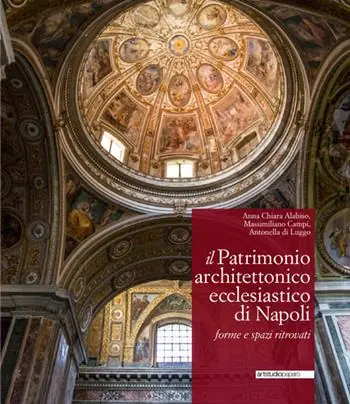Il patrimonio architettonico ecclesiastico di Napoli. Forme e spazi ritrovati. Ediz. illustrata Vendita Finale