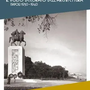 Il volto decorato dell‘architettura. Napoli 1930-1940 Solo Oggi