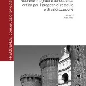 Subito Disponibile Castel Nuovo in Napoli. Ricerche integrate e conoscenza critica per il progetto di restauro e di valorizzazione
