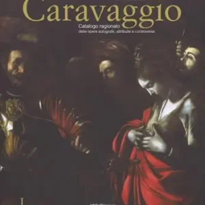 Pagamento Sicuro Caravaggio. Catalogo ragionato delle opere autografe, attribuite e controverse. Ediz. a colori
