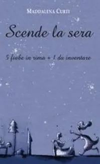 Direttamente Dal Produttore Scende la sera. 5 fiabe in rima + 1 da inventare
