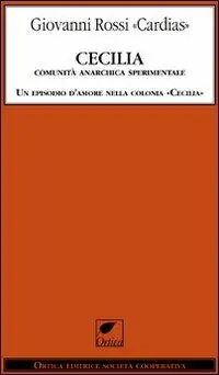 Cecilia. Comunità anarchica sperimentale. Un episodio d‘amore nella colonia «Cecilia» Super Prezzo