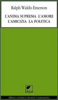 L‘anima suprema, l‘amore, l‘amicizia, la politica Nuova Collezione