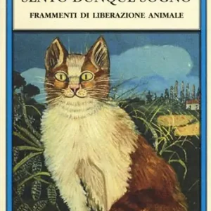 Sento dunque sogno. Frammenti di liberazione animale Subito Disponibile