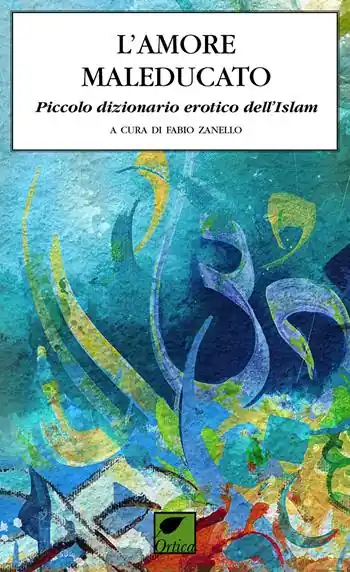 L‘ amore maleducato. Piccolo dizionario erotico dell‘Islam Prezzo Ridotto