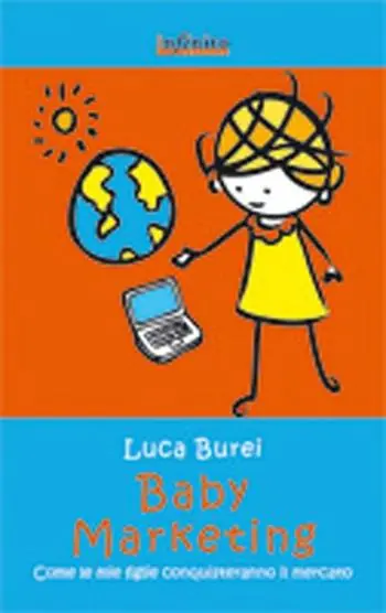 Baby marketing. Come le mie figlie conquisteranno il mercato Subito Disponibile