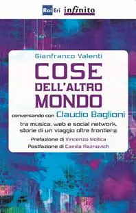 Cose dell‘altro mondo. Conversando con Claudio Baglioni tra musica, Web e social network, storie di un viaggio oltre frontier@ Prezzo Basso