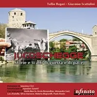 Jugoschegge. Storie e scatti di guerra e di pace. Ediz. illustrata Prezzo Scontato