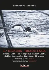 Pagamento Sicuro L‘ultima bracciata. Brema, 1966. La tragedia dimenticata della nazionale italiana di nuoto