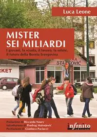 Mister sei miliardi. I giovani, la scuola, il lavoro, la salute, il futuro della Bosnia Erzegovina Soddisfatti O Rimborsati