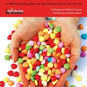 La forza delle mie mani. La fabbrica, la lotta politica, la macrobiotica storia di una rinascita Scelto Dai Clienti