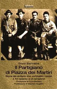 Il partigiano di piazza Dei Martiri. Storia del siciliano che combatté i nazisti e finì appeso a un lampione Prezzo Di Fabbrica