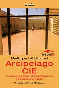 Nuovo Arrivo Arcipelago CIE. Indagine sui centri di identificazione ed espulsione italiani
