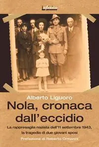 Miglior Prezzo Nola, cronaca dall‘eccidio. La rappresaglia nazista dell‘11 settembre 1943, la tragedia di due giovani sposi
