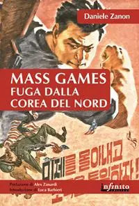 Mass games. Fuga dalla Corea del Nord Subito Disponibile