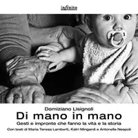 Di mano in mano. Gesti e impronte che fanno la vita e la storia. Ediz. illustrata Nuova Collezione