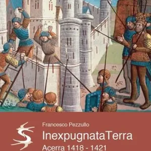 Inexpugnata terra. Acerra 1418-1421 Compra Adesso