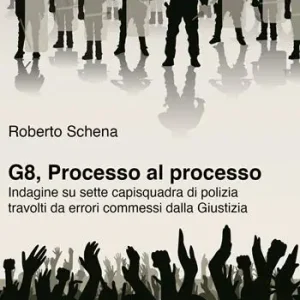 Prezzo Basso G8, processo al processo. Indagine su sette capisquadra di polizia travolti da errori commessi dalla Giustizia