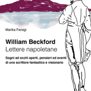 Saldi William Beckford. Lettere napoletane. Sogni ad occhi aperti, pensieri ed eventi di uno scrittore fantastico e visionario