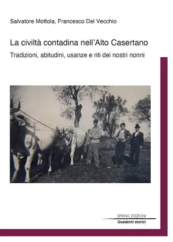 La civiltà contadina nell‘Alto Casertano. Tradizioni, abitudini, usanze e riti dei nostri nonni Ultima Occasione