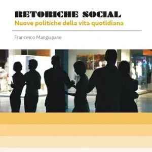 Retoriche social. Nuove politiche della vita quotidiana Compra Adesso