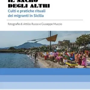 Il sacro degli altri. Culti e pratiche rituali dei migranti in Sicilia. Mostra fotografica di Attilio Russo & Giuseppe Muccio. Ediz. illustrata Compra Oggi Stesso