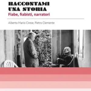 Raccontami una storia. Fiabe, fiabisti, narratori. Con uno scritto di Maria Federico Prezzo Basso
