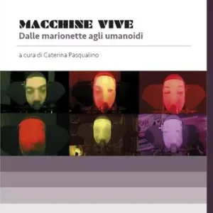Economico Macchine vive. Dalle marionette agli umanoidi