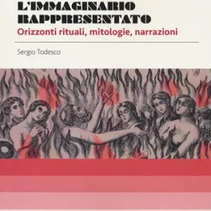 L‘immaginario rappresentato. Orizzonti rituali, mitologie, narrazioni Esclusivo