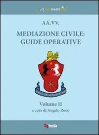 Mediazione civile. Guide operative. Vol. 2 Soddisfatti O Rimborsati