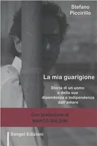Scelto Dai Clienti La mia guarigione. Storia di un uomo e della sua dipendenza e indipendenza dall‘amore