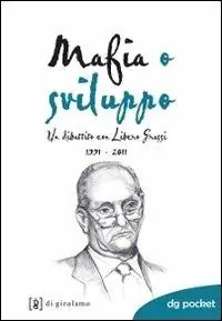 Mafia o sviluppo. Un dibattito con Libero Grassi 1991-2011 Solo Oggi