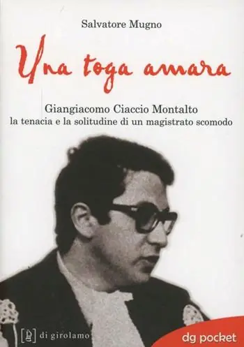 Spedito Oggi Una toga amara. Giangiacomo Ciaccio Montalto la tenacia e la solitudine di un magistrato scomodo