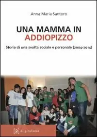 Economico Una mamma in Addiopizzo. Storia di una svolta sociale e personale (2004-2014)