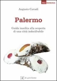 Novità Palermo. Guida insolita alla scoperta di una città indecifrabile