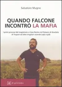Prezzo Scontato Quando Falcone incontrò la mafia. I primi processi del magistrato a Cosa Nostra nel Palazzo di Giustizia di Trapani ed altre singolari vicende (1967-1978)
