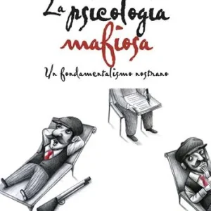 La psicologia mafiosa. Un fondamentalismo nostrano A Buon Prezzo